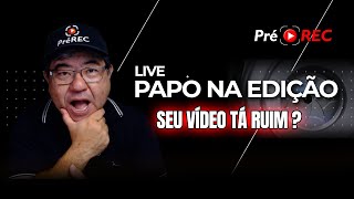 Papo na Edição #10 – Achando Que Seu Vídeo Tá Ruim? Todo Mundo Começa Assim