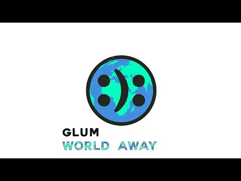 GLUM :): World Away