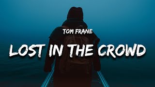Tom Frane - Lost In The Crowd (Lyrics)