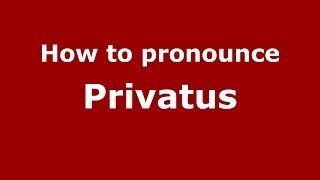 How to pronounce Privatus