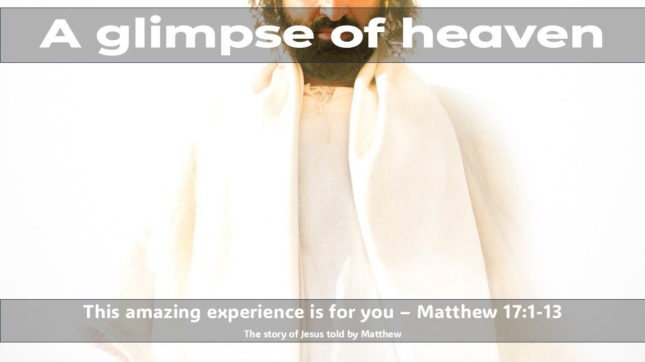 A glimpse of heaven - Matthew 17:1-13