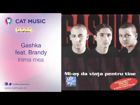 Gashka feat. Brandy - Inima mea