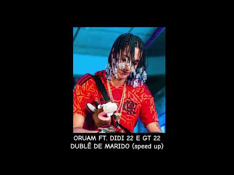 ORUAM FT. didi 22 e GT 22 dublê de marido(speed up)
