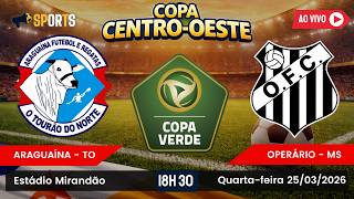 ARAGUAÍNA-TO X OPERÁRIO-MSI | COPA CENTRO OESTE 2026 | PRIMEIRA RODADA | 25-03-2026