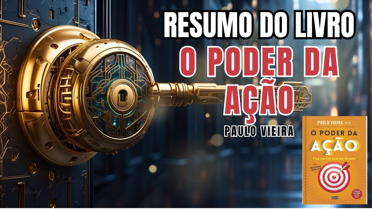 O PODER DA AÇÃO - Paulo Vieira - Melhor Resumo COMPLETO do Livro!