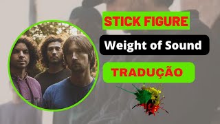 Stick Figure - Weight of Sound -Tradução