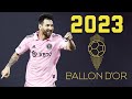 Lionel Messi 2023 ● 8th Ballon d'Or 🟡 Skills & Goals 🇦🇷