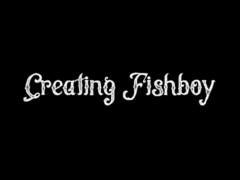 Creating Fishboy: Part I