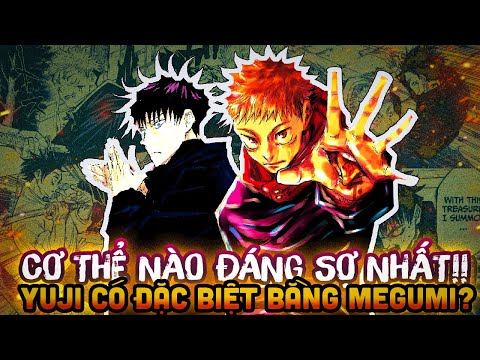 CƠ THỂ YUJI CÓ GÌ ĐẶC BIỆT HƠN MEGUMI? | LÝ DO GÌ KHIẾN YUJI ĐẶC BIỆT?