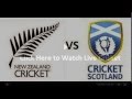 WATCH New Zealand vs Scotland CRICKET.