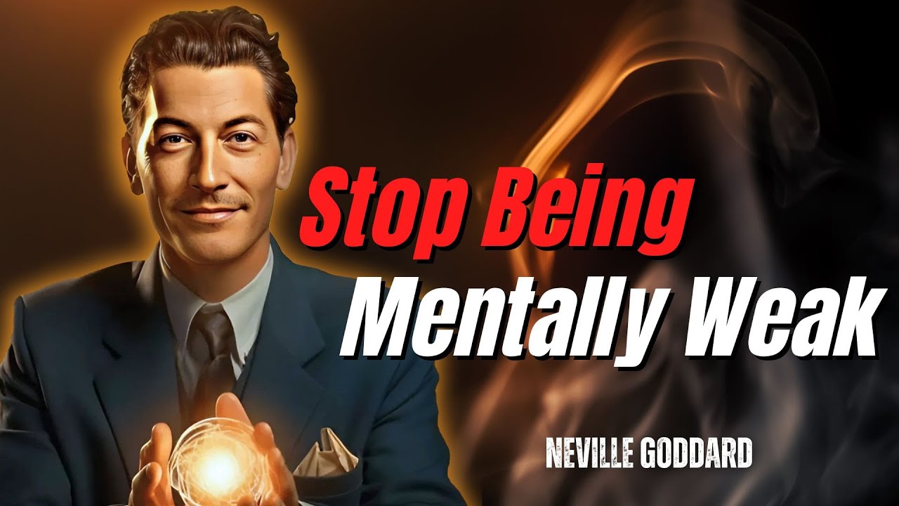 Neville Goddard: Stop Being Mentally Weak - The Best Method
