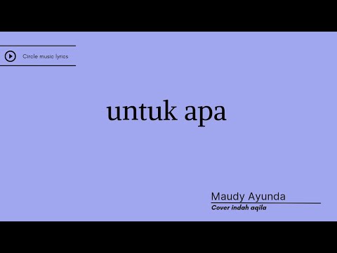 Untuk Apa-Maudy Ayunda |cover indah aqila (lirik)