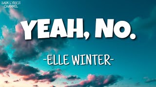 Elle Winter - Yeah, No. (Lyrics)