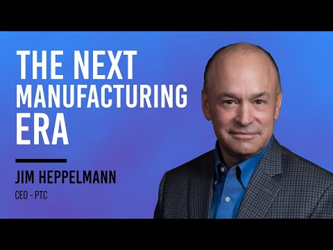 The Next Manufacturing Era + PTC CEO, Jim Heppelmann - YouTube