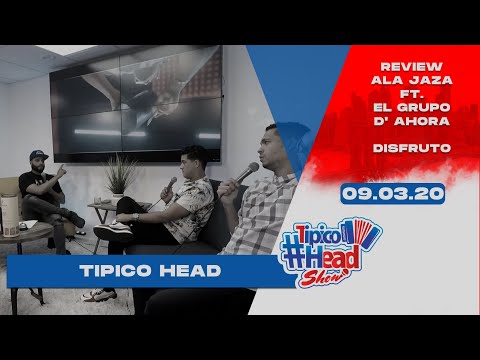 REVIEW ALA JAZA FT EL GRUPO D' AHORA - DISFRUTO #TipicoHeadShow