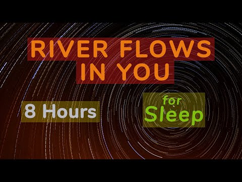 8 HOURS - River Flows in you - for SLEEP