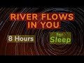 8 HOURS River Flows In You For SLEEP