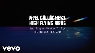 Noel Gallagher’s High Flying Birds - She Taught Me How To Fly (The Reflex Revision)