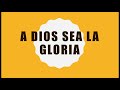 A Dios sea la Gloria