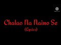 Song: Chalao Na Naino Se (Lyrics)| Directed by Rohit Shetty| Composer: Himesh Reshammiya & Ajay-Atul