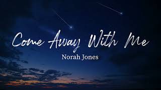 Come Away With Me - Norah Jones (Lyrics)