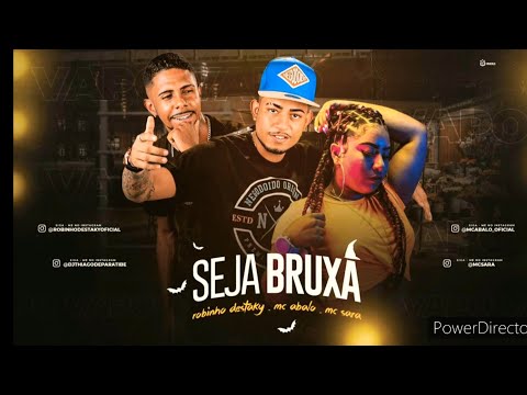MC ABALO, ROBINHO DESTAKY E MC SARA- SEJA BRUXA-MUSICA NOVA