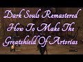 Dark Souls Remastered, Guide: How to Make the Greatshield of Artorias