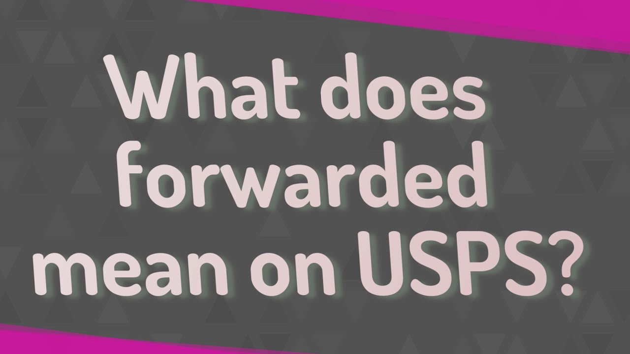 What does forwarded mean?