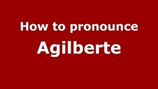 How to pronounce Agilberte