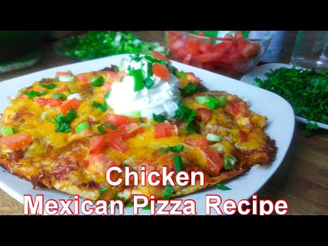 Homemade Mexican Pizza | Chicken Mexican Pizza Recipe