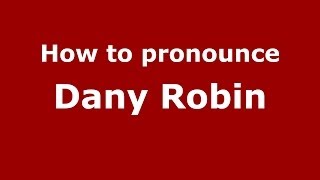 How to pronounce Dany Robin