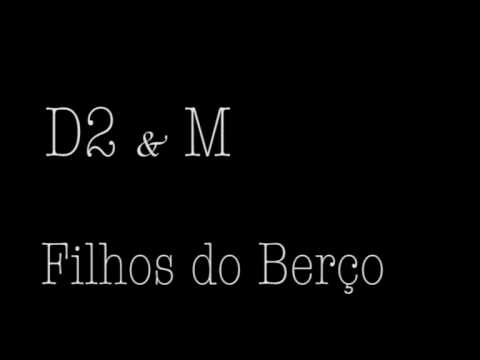 D2 & M - Filhos do Berço