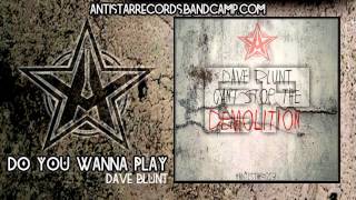 Dave Blunt - Do You Wanna Play [ANTISTAR013]