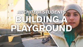 Architect students building a playground