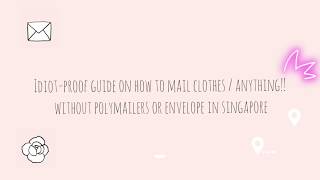 Idiot-proof Guide on How to Mail Clothes / Anything Without Using Polymailers in Singapore!