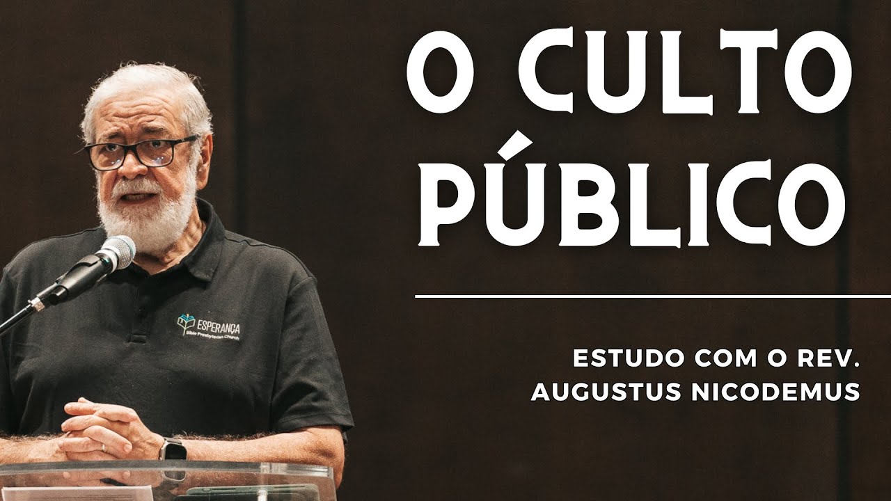 O CULTO PÚBLICO | Augustus Nicodemus