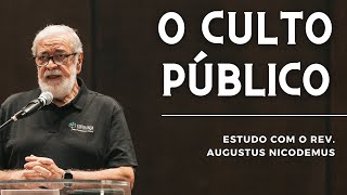 O CULTO PÚBLICO | Augustus Nicodemus