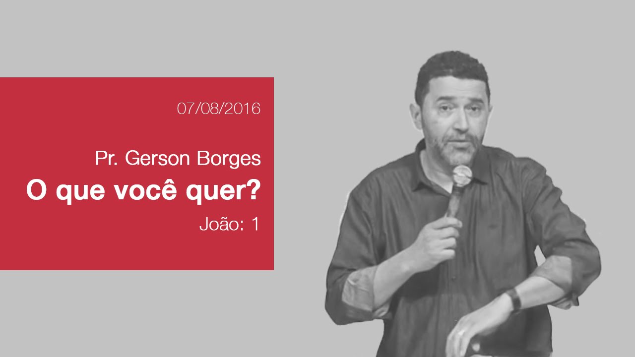 O que você quer? - Pr. Gerson Borges