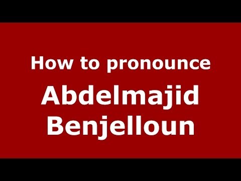 How to pronounce Abdelmajid Benjelloun (Arabic/Morocco) - PronounceNames.com