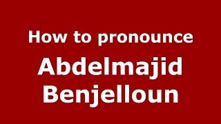 How to pronounce Abdelmajid Benjelloun