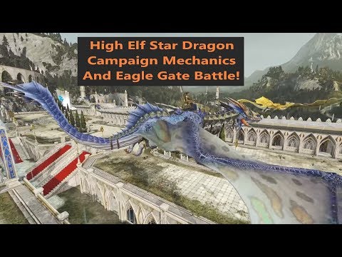 Total War: Warhammer 2- High Elf Star Dragon! Campaign Mechanics and Eagle Gate Battle!