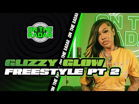 The Glizzy Glow "On The Radar" Freestyle (PART 2)