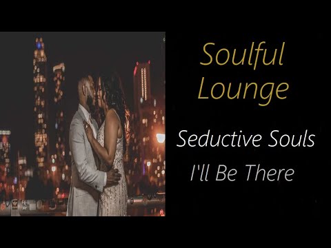 Soulful Lounge [Seductive Souls - I'll Be There] | ♫ RE ♫