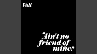 Ain&#39;t No Friend Of Mine