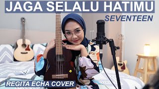JAGA SELALU HATIMU - SEVENTEEN ( REGITA ECHA COVER )