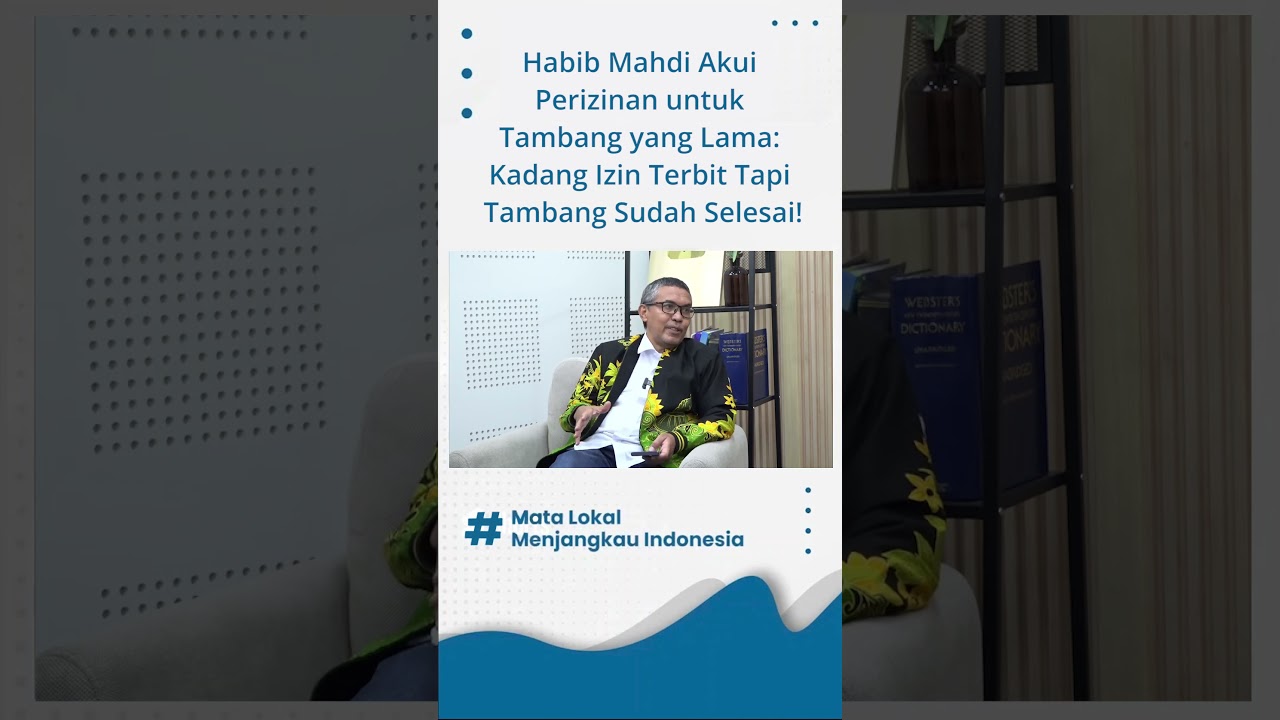 Habib Mahdi Akui Perizinan untuk Tambang yang Lama: Kadang Izin Terbit Tapi Tambang Sudah Selesai!
