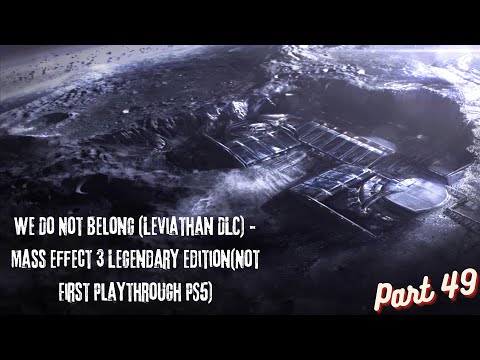 We Do Not Belong (Leviathan DLC) - Mass Effect 3 Legendary Edition(Not First Playthrough PS5) Part49