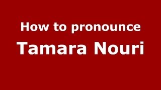 How to pronounce Tamara Nouri