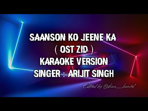 SAANSON KO JEENE KA (OST ZID) | KARAOKE VERSION | ARIJIT SINGH
