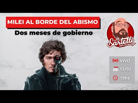 Dos meses de gobierno: Milei al borde del abismo – La Sartelli Por El Mango EN VIVO